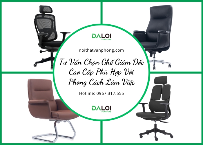 Tư Vấn Chọn Ghế Giám Đốc Cao Cấp Phù Hợp Với Phong Cách Làm Việc