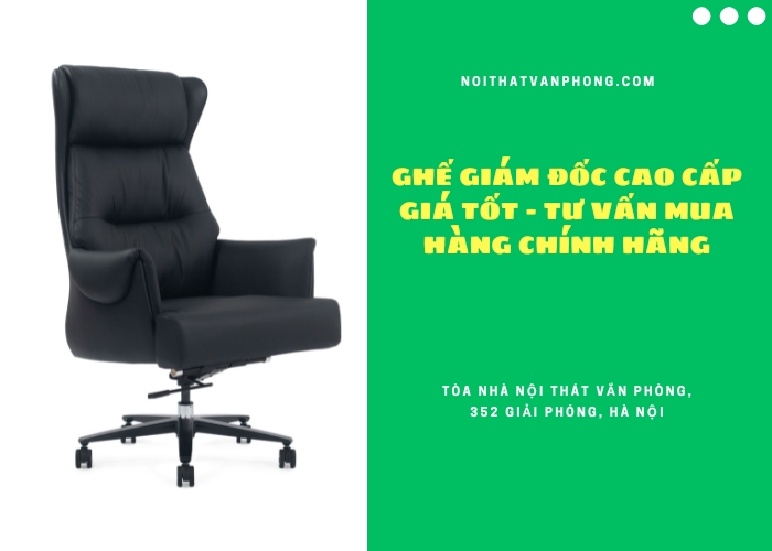 Ghế giám đốc cap cấp giá tốt - tư vấn mua hàng chính hãng