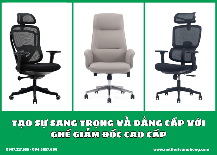 Tạo sự sang trọng và đẳng cấp với ghế giám đốc cao cấp
