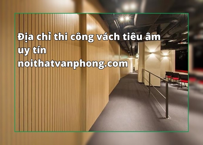 Địa chỉ thi công vách tiêu âm uy tín - noithatvanphong.com
