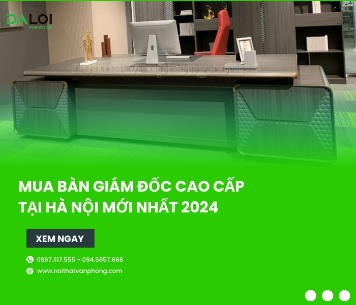 Mua bàn giám đốc cao cấp tại Hà Nội mới nhất 2024