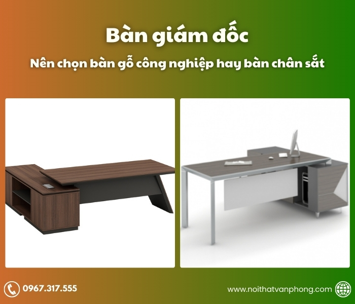 Bàn giám đốc: nên chọn bàn gỗ công nghiệp hay bàn chân sắt