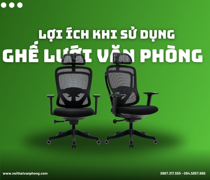 Lợi ích khi sử dụng ghế lưới văn phòng