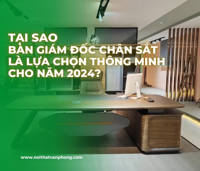 Tại sao bàn giám đốc chân sắt là lựa chọn thông minh?