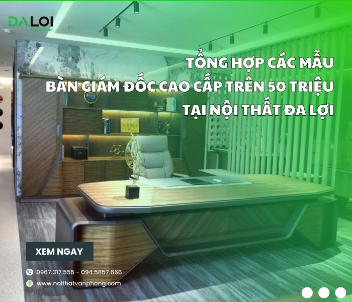 Tổng hợp bàn giám đốc cao cấp trên 50 triệu tại nội thất đa lợi