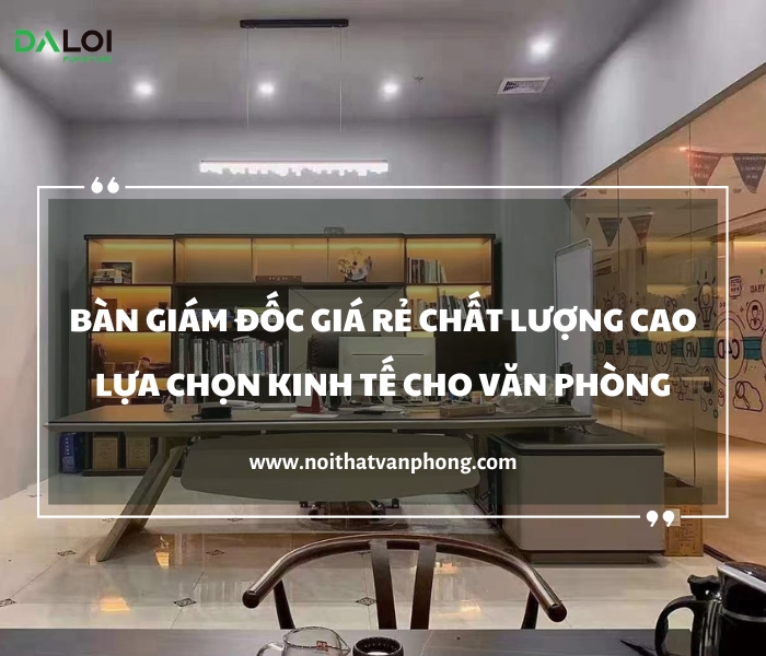 Bàn giám đốc giá rẻ