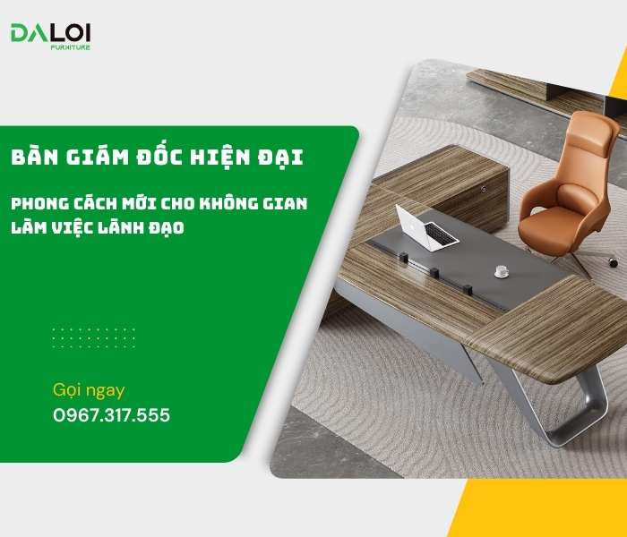 Bàn giám đốc hiện đại - phong cách mới cho không gian làm việc lãnh đạo