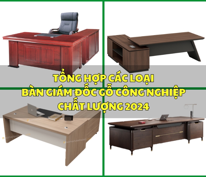 Tổng hợp các loại bàn giám đốc gỗ công nghiệp chất lượng 2024