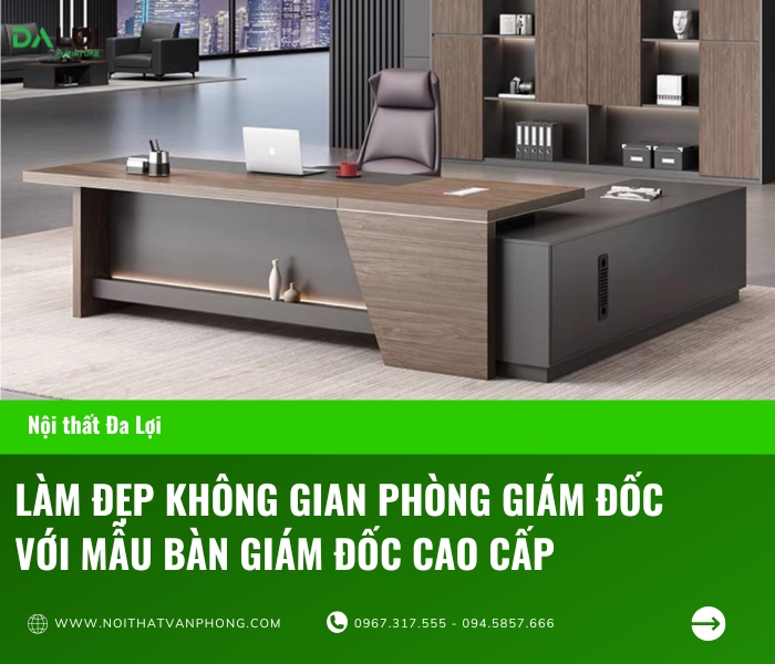 Làm đẹp không gian phòng giám đốc với mẫu bàn giám đốc cao cấp