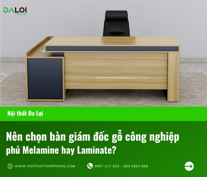 Nên chọn bàn giám đốc gỗ công nghiệp phủ Melamine hay Laminate?