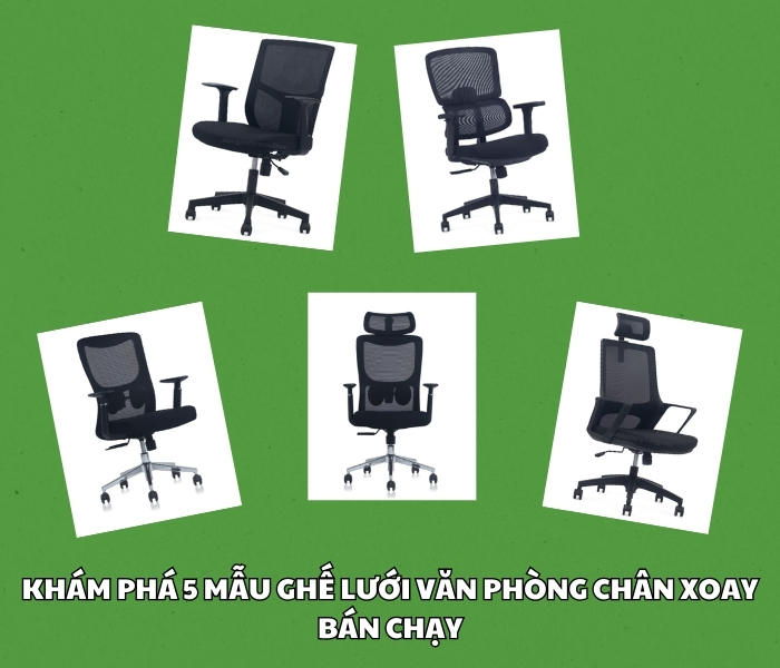 Khám phá 5 mẫu ghế lưới văn phòng chân xoay bán chạy