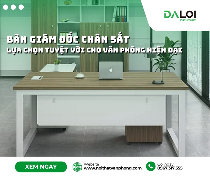 Bàn giám đốc chân sắt lựa chọn tuyệt vời cho văn phòng hiện đại