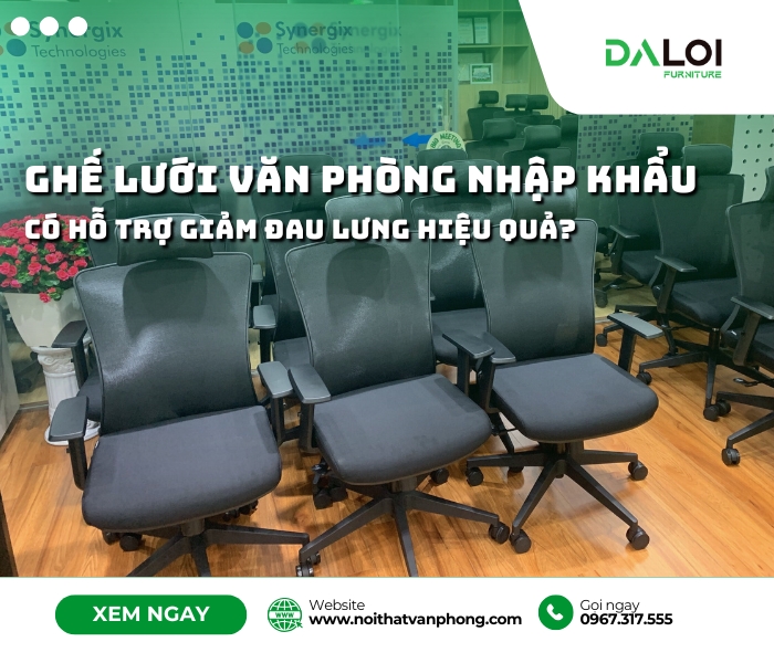 Ghế lưới văn phòng nhập khẩu có hỗ trợ giảm đau lưng hiệu quả?
