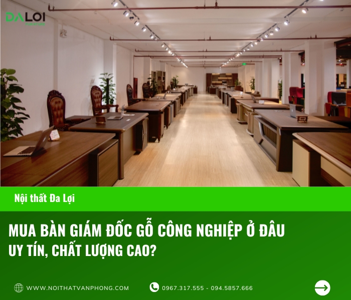 Mua bàn giám đốc gỗ công nghiệp ở đâu uy tín, chất lượng cao?