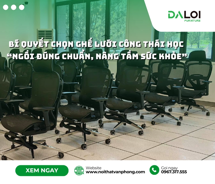 Bí quyết chọn ghế lưới công thái học “Ngồi đúng chuẩn, nâng tầm sức khỏe”