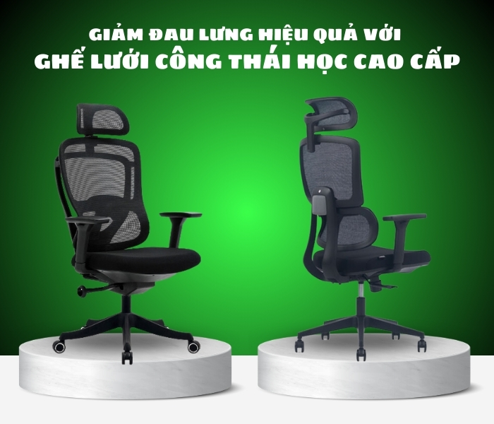 Giảm đau lưng hiệu quả với ghế lưới công thái học cao cấp