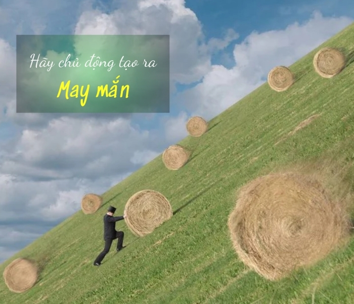 Hãy chủ động tạo ra may mắn