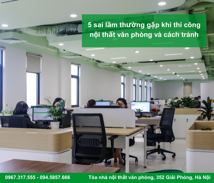 5 sai lầm thường gặp khi thi công nội thất văn phòng và cách tránh