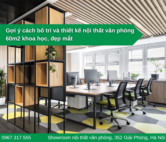 Gợi ý bố trí và thiết kế nội thất văn phòng 60m2 khoa học, đẹp mắt