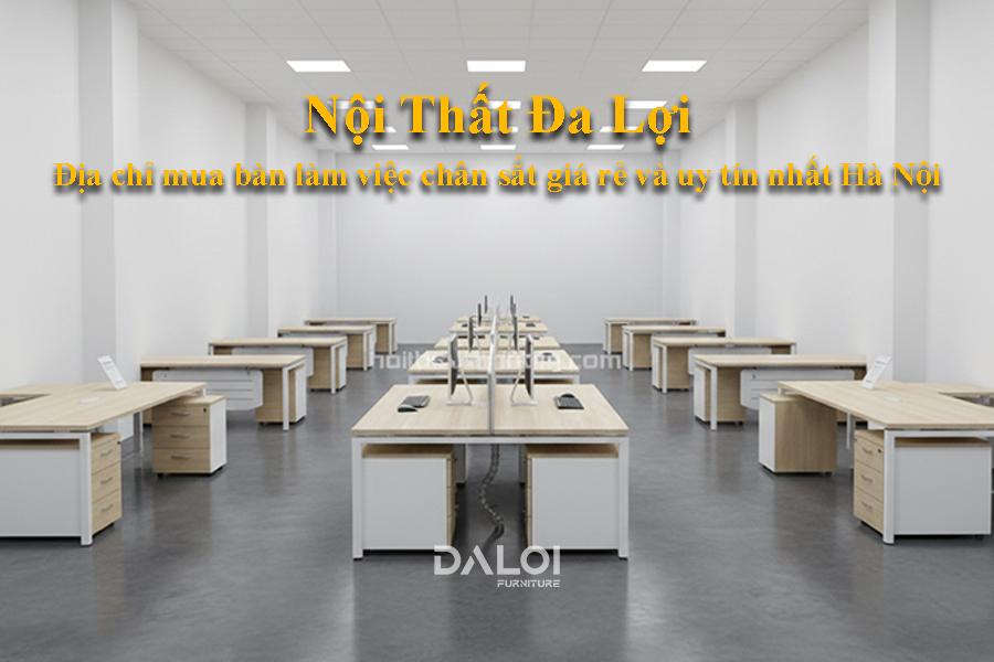 Nội Thất Đa Lợi – Địa chỉ mua bàn làm việc chân sắt giá rẻ và uy tín nhất Hà Nội